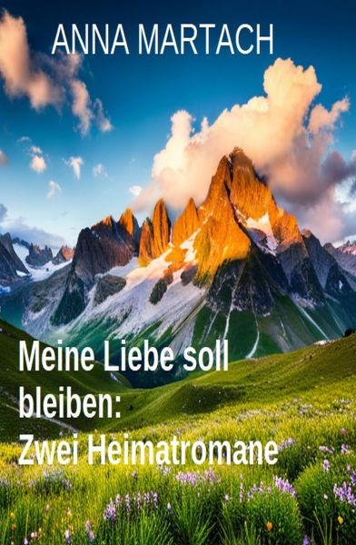 Meine Liebe soll bleiben: Zwei Heimatromane