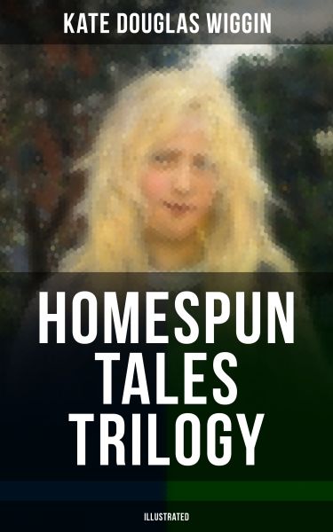 HOMESPUN TALES TRILOGY (Illustrated)
