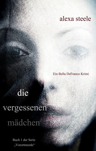 Die vergessenen Mädchen (Ein Bella DeFranco Krimi): Buch 1 der Serie "Vorortmorde"
