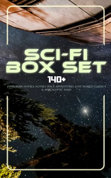 Sci-Fi Box Set: 140+ Dystopian Novels, Novels Space Adventures, Lost World Classics & Apocalyptic Ta