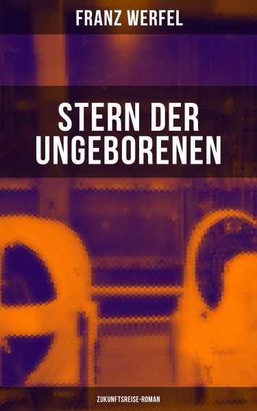 Stern der Ungeborenen (Zukunftsreise-Roman)