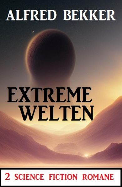 Extreme Welten: 2 Science Fiction Romane