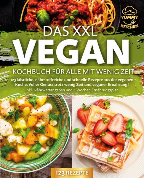Das XXL Vegan Kochbuch für Alle mit wenig Zeit: 123 köstliche, nährstoffreiche und schnelle Rezepte
