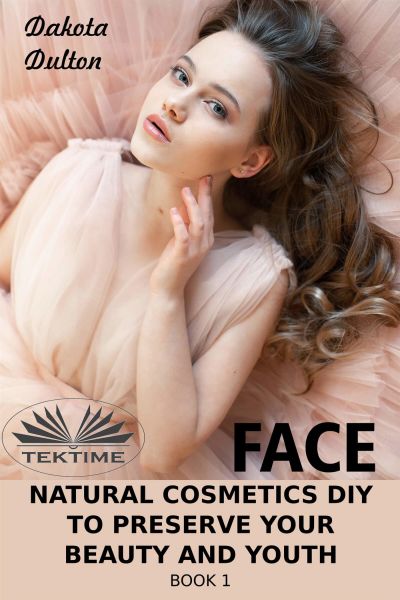 Face Natural Cosmetics Diy To Preserve Your Beauty And Youth