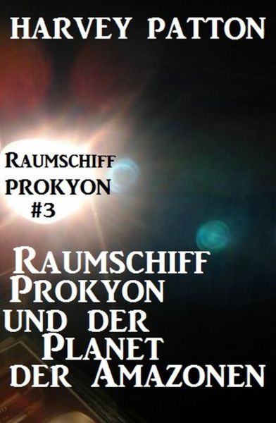 Raumschiff Prokyon und der Planet der Amazonen: Raumschiff Prokyon #3