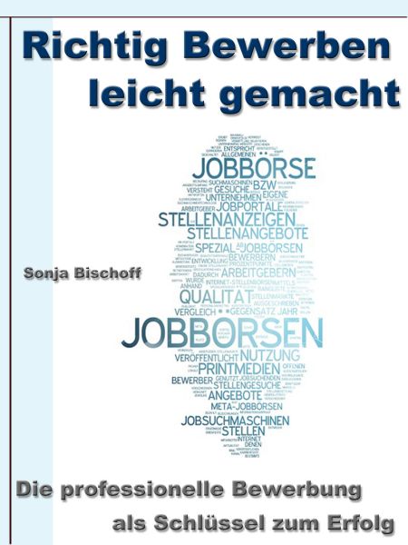 Richtig Bewerben leicht gemacht – Die professionelle Bewerbung als Schlüssel zum Erfolg