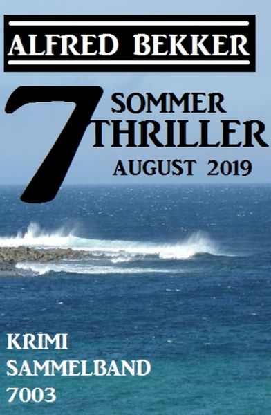 7 Alfred Bekker Sommer Thriller August 2019 – Krimi Sammelband 7003