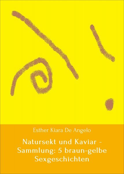 Natursekt und Kaviar - Sammlung: 5 braun-gelbe Sexgeschichten