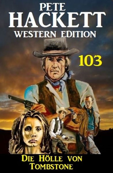 Die Hölle von Tombstone: Pete Hackett Western Edition 103