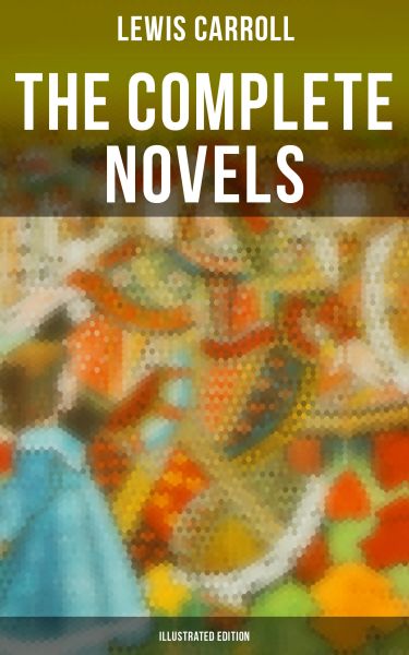 The Complete Novels (Illustrated Edition)