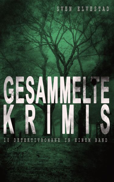 Gesammelte Krimis (10 Detektivromane in einem Band)