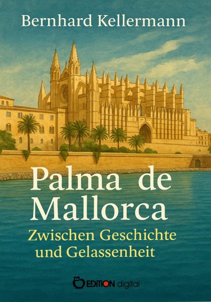 Palma de Mallorca – Zwischen Geschichte und Gelassenheit