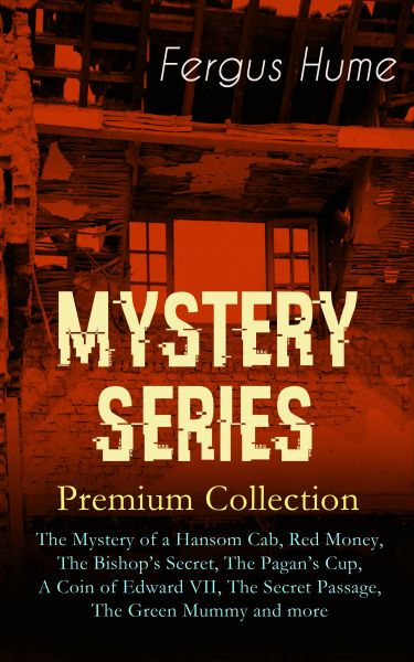 MYSTERY SERIES – Premium Collection: The Mystery of a Hansom Cab, Red Money, The Bishop's Secret, Th