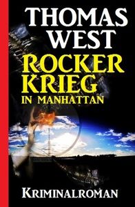 Rockerkrieg in Manhattan: Kriminalroman