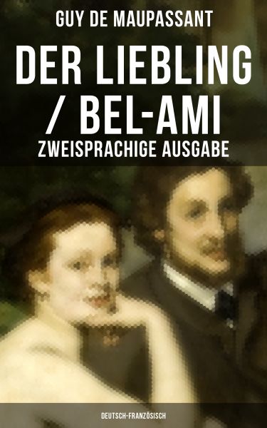 Der Liebling / Bel-Ami (Zweisprachige Ausgabe: Deutsch-Französisch)