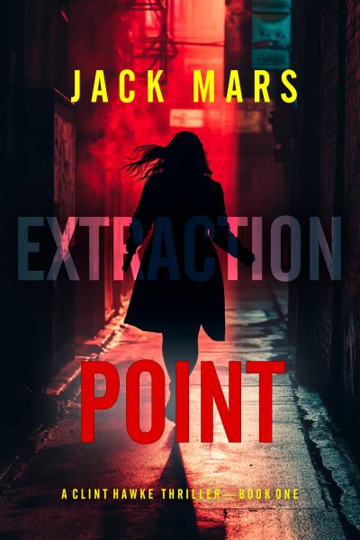 Extraction Point (A Clint Hawke Action Thriller—Book 1)