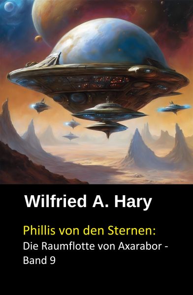 Phillis von den Sternen: Die Raumflotte von Axarabor - Band 9