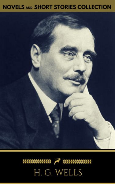 H. G. Wells: Classics Novels and Short Stories (Golden Deer Classics) [Included 11 novels & 09 short