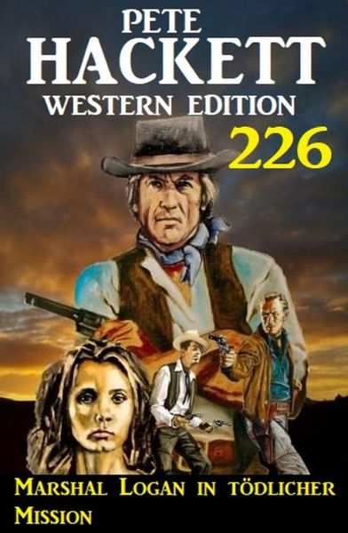 Marshal Logan in tödlicher Mission: Pete Hackett Western Edition 226