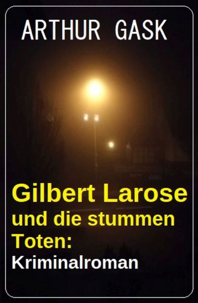 Gilbert Larose und die stummen Toten: Kriminalroman