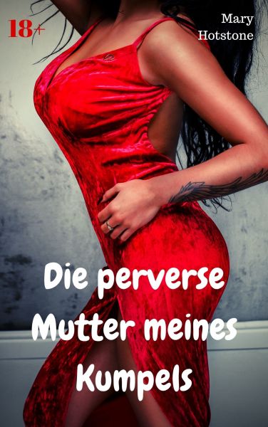 Die perverse Mutter meines Kumpels