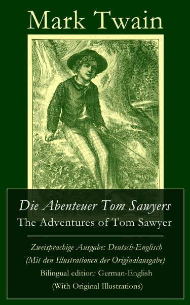 Die Abenteuer Tom Sawyers / The Adventures of Tom Sawyer - Zweisprachige Ausgabe: Deutsch-Englisch (