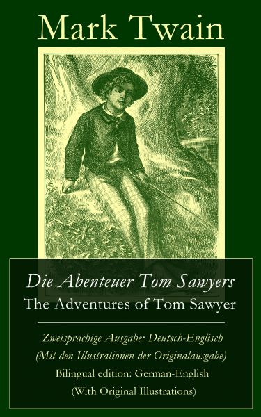 Die Abenteuer Tom Sawyers / The Adventures of Tom Sawyer - Zweisprachige Ausgabe: Deutsch-Englisch (
