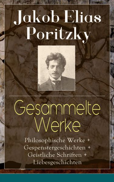 Gesammelte Werke: Philosophische Werke + Gespenstergeschichten + Geistliche Schriften + Liebesgeschi
