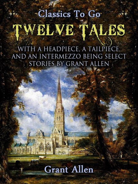 Twelve Tales with a Headpiece, a Tailpiece, and an Intermezzo: Being Select Stories