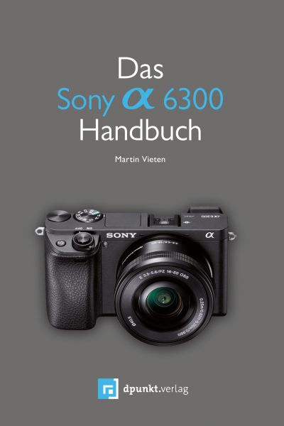 Das Sony Alpha 6300 Handbuch