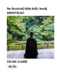 Ne fecsérelj több időt, kezdj meditálni!