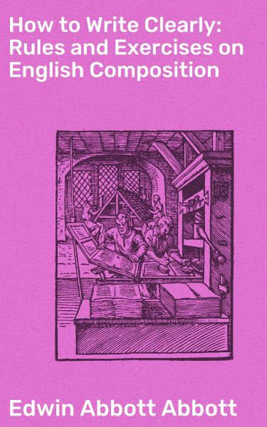 How to Write Clearly: Rules and Exercises on English Composition