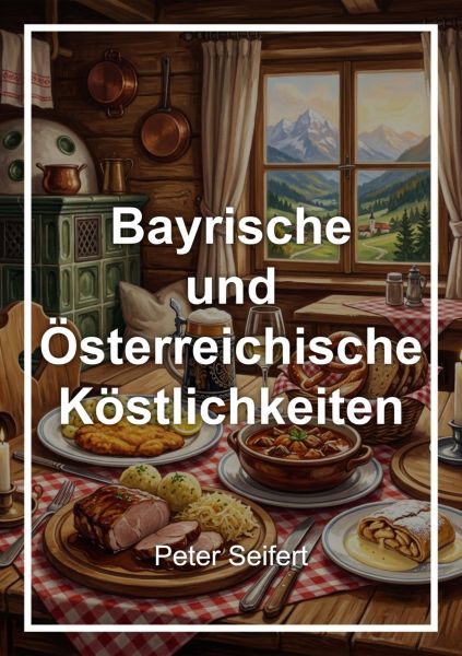 Alpenköstlichkeiten Bayrische und Österreichische Köstlichkeiten
