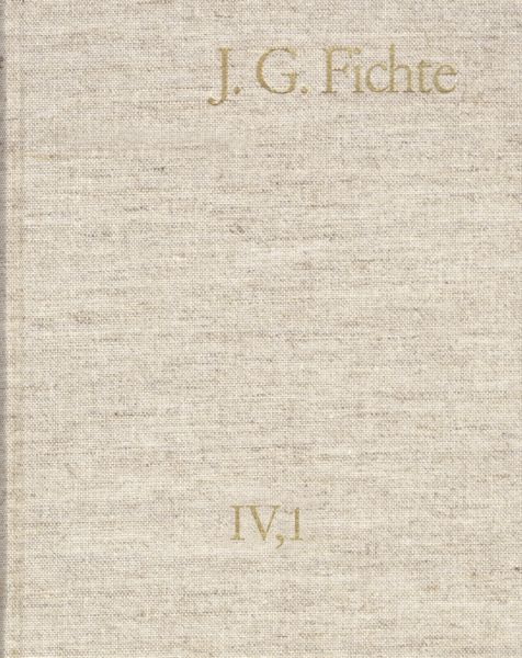 Johann Gottlieb Fichte: Gesamtausgabe / Reihe IV: Kollegnachschriften. Band 1: Kollegnachschriften 1