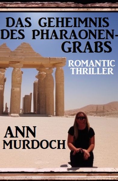 Das Geheimnis des Pharaonengrabs: Romantic Thriller