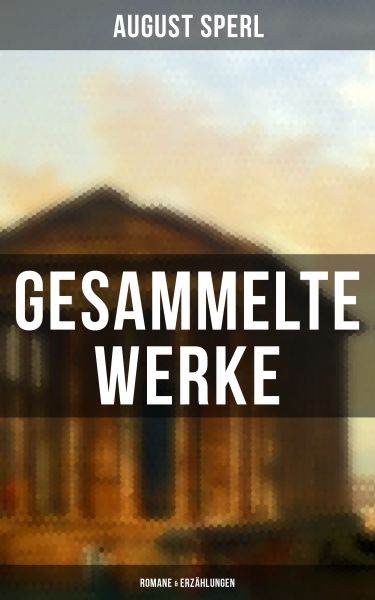 Gesammelte Werke: Romane & Erzählungen