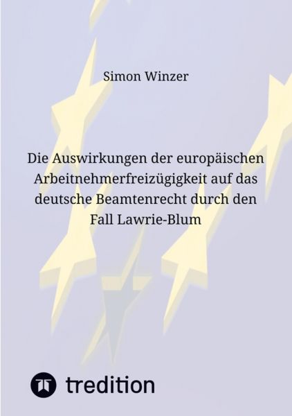 Die Auswirkungen der europäischen Arbeitnehmerfreizügigkeit auf das deutsche Beamtenrecht durch den