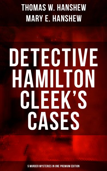 DETECTIVE HAMILTON CLEEK'S CASES - 5 Murder Mysteries in One Premium Edition