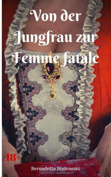 Von der Jungfrau zur Femme fatale
