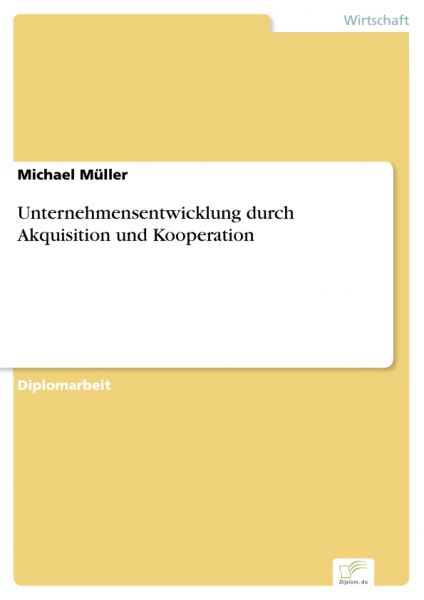 Unternehmensentwicklung durch Akquisition und Kooperation
