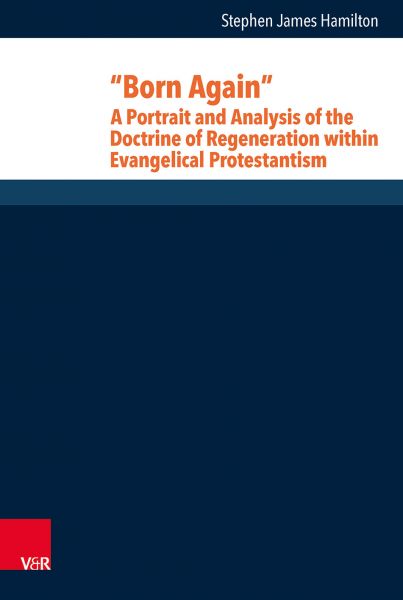 "Born Again": A Portrait and Analysis of the Doctrine of Regeneration within Evangelical Protestanti
