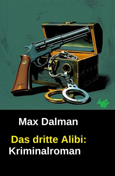 Das dritte Alibi: Kriminalroman