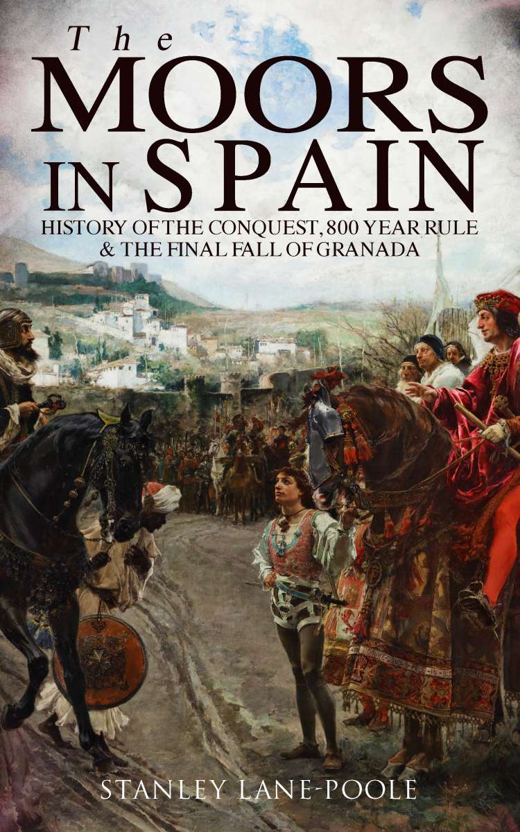 The Moors in Spain History of the Conquest, 800 year Rule & The Final