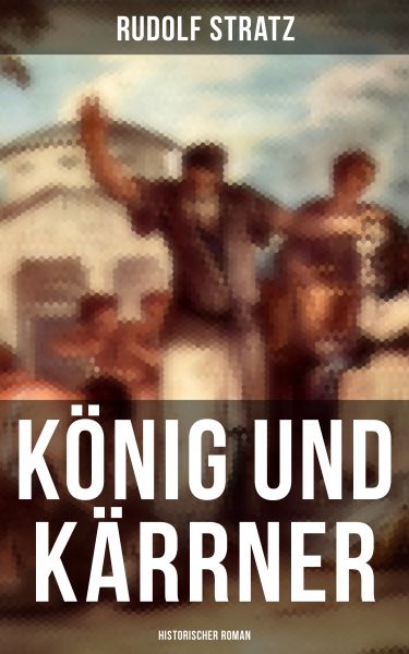 König und Kärrner: Historischer Roman