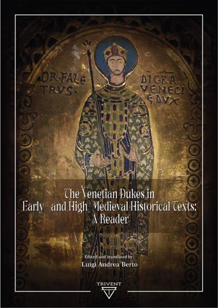 The Venetian Dukes in Early- and High-Medieval Historical Texts: A Reader