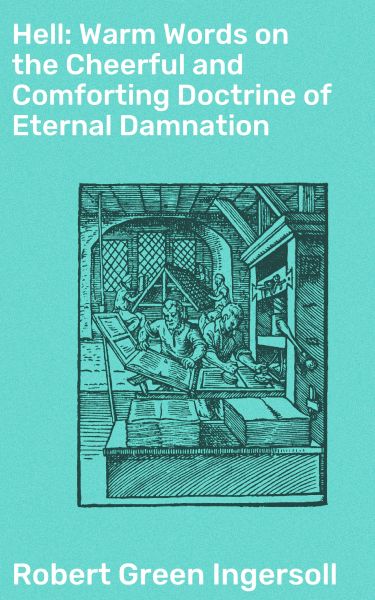 Hell: Warm Words on the Cheerful and Comforting Doctrine of Eternal Damnation