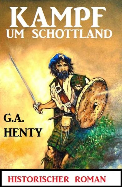 Kampf um Schottland: Historischer Roman