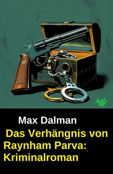 Das Verhängnis von Raynham Parva: Kriminalroman