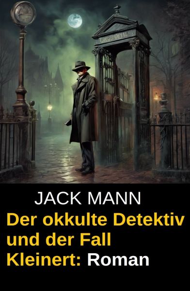 Der okkulte Detektiv und der Fall Kleinert: Roman
