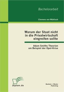 Warum der Staat nicht in die Privatwirtschaft eingreifen sollte: Adam Smiths Theorien am Beispiel de